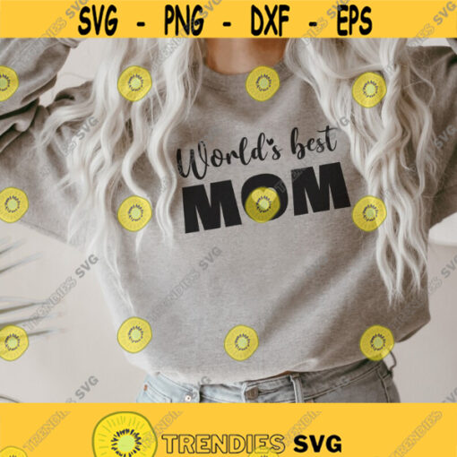 Worlds Best Mom Svg Mothers day Svg Mom svg Mama Svg Mom Shirt Svg Mom life Svg Gift for mom svg Dxf Png Cut files Cricut Design 226