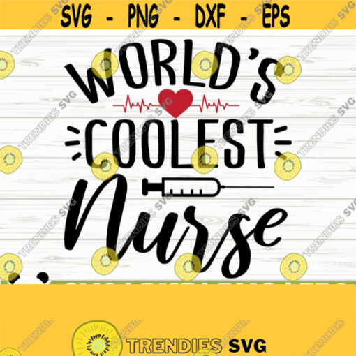 Worlds Coolest Nurse Svg Nurse Quote Svg Nurse Life Svg Nursing Svg Medical Svg Nurse Shirt Svg Nurse Gift Svg Nurse Cut File Design 631