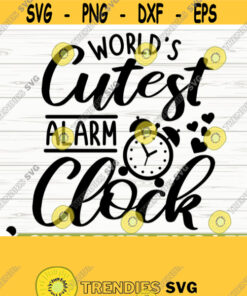 Worlds Cutest Alarm Clock Baby Quote Svg Baby Svg Mom Svg Mama Svg Mom Life Svg Motherhood Svg Baby Shower Svg Baby Shirt Svg Design 560