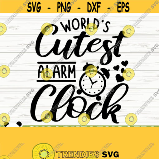 Worlds Cutest Alarm Clock Baby Quote Svg Baby Svg Mom Svg Mama Svg Mom Life Svg Motherhood Svg Baby Shower Svg Baby Shirt Svg Design 560