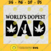 Worlds Dopest Dad Cannabis SVG Marijuana SVG Fathers Day Gift for Dad Digital Files Cut Files For Cricut Instant Download Vector Download Print Files