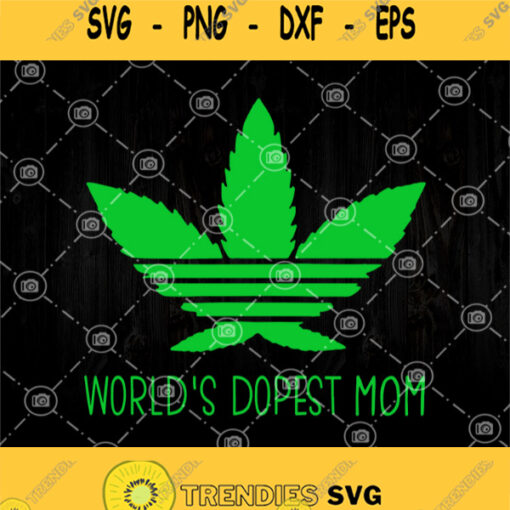 Worlds Dopest Mom Cannabis Svg Marijuana Svg Cannabis Svg Weed Svg