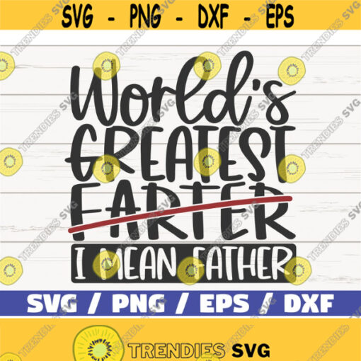 Worlds Greatest Farter I mean Father SVG Cut File Cricut Commercial use Instant Download Clip art Fathers Day SVG Daddy SVG Design 451