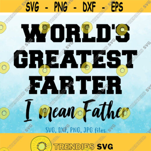 Worlds Greatest Farter svg Fathers Day svg Dad svg Funny Father svg Dad Saying svg Dad Shirt svg Funny Fathers Day svg files Design 542