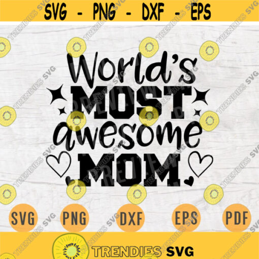 Worlds Most Awesome Mom SVG Mothers Day Svg Mom Svg Cricut Cut Files Decal INSTANT DOWNLOAD Cameo Mothers Day Shirt Iron Transfer n763 Design 313.jpg