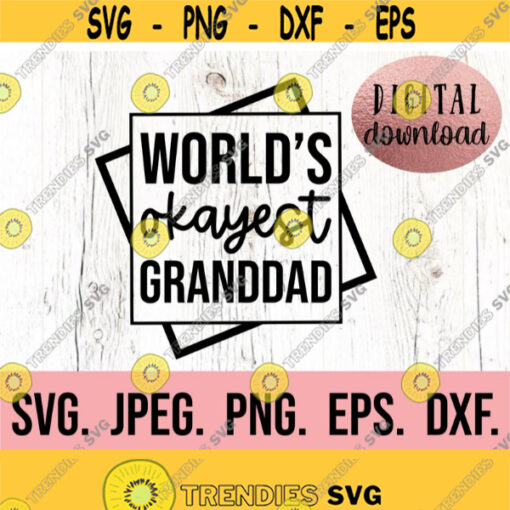 Worlds Okayest Granddad SVG Most Loved Granddad Fathers Day SVG Fathers Day Shirt Cricut Cut File Papa Shirt SVG Best Granddad Design 850