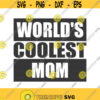Worlds coolest mom svg mom svg mothers day svg png dxf Cutting files Cricut Cute svg designs print for t shirt quote svg Design 341