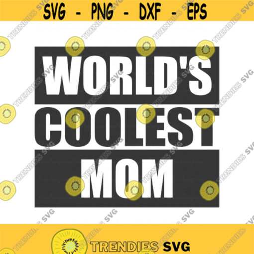 Worlds coolest mom svg mom svg mothers day svg png dxf Cutting files Cricut Cute svg designs print for t shirt quote svg Design 341