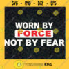 Worn by force not by fear SVG cut file for cricut machine make craft handmade Cut Files For Cricut Instant Download Vector Download Print Files