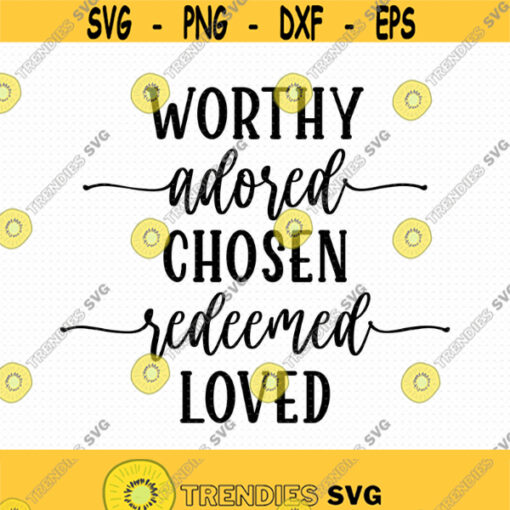 Worthy Adored Chosen Redeemed Loved Svg Png Eps Pdf Files Christian Sayings Christian Svg Files Forgiven Svg Design 139