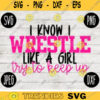 Wrestling SVG I Know I Wrestle Like a Girl Try to Keep Up Wrestle svg png jpeg dxf Silhouette Cricut Commercial Use Vinyl Cut File 47
