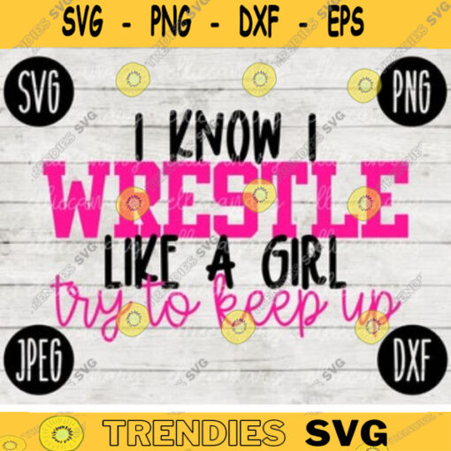 Wrestling SVG I Know I Wrestle Like a Girl Try to Keep Up Wrestle svg png jpeg dxf Silhouette Cricut Commercial Use Vinyl Cut File 47