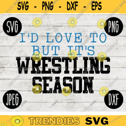 Wrestling SVG Id Love to But Its Wrestling Season Wrestle svg png jpeg dxf Silhouette Cricut Commercial Use Vinyl Cut File 430