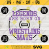 Wrestling SVG Legends are Born on Wrestling Mats Wrestle svg png jpeg dxf Silhouette Cricut Commercial Use Vinyl Cut File 201