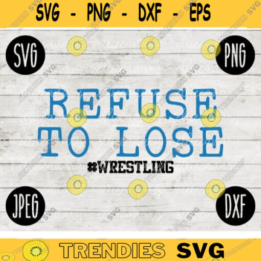 Wrestling SVG Refuse to Lose Wrestle svg png jpeg dxf Silhouette Cricut Commercial Use Vinyl Cut File 1813