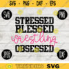 Wrestling SVG Stressed Blessed Wrestling Obsessed svg png jpeg dxf Silhouette Cricut Commercial Use Vinyl Cut File 694