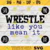 Wrestling SVG Wrestle Like You Mean It svg png jpeg dxf Silhouette Cricut Commercial Use Vinyl Cut File 1218