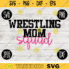 Wrestling SVG Wrestling Mom Squad svg png jpeg dxf Silhouette Cricut Commercial Use Vinyl Cut File 474