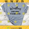 Wrestling Svg Wrestling Is Not A Sport Its A Way Of Life SVG Cut Files Sports Svg Png Dxf Files Instant Download Wrestling Shirt Svg Design 185