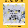 Wrestling is my favorite Season svgWrestling shirt svgWrestling svg designWrestling cut fileWrestling svg file for cricut