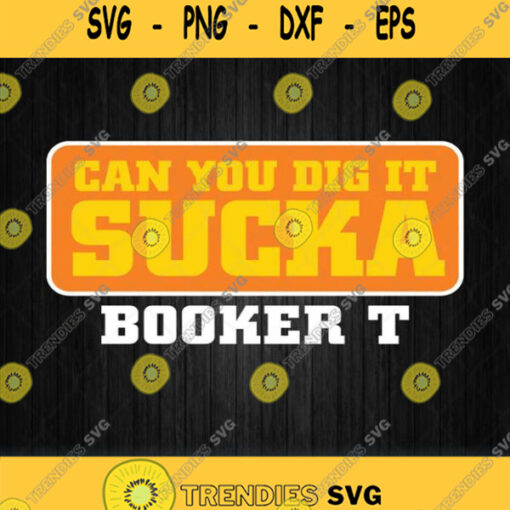 Wwe Booker T Can You Dig It Sucka Svg Png