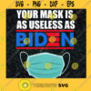 YOUR MASK IS AS USELESS AS BIDEN SVG Idea for Perfect Gift Gift for Everyone Digital Files Cut Files For Cricut Instant Download Vector Download Print Files
