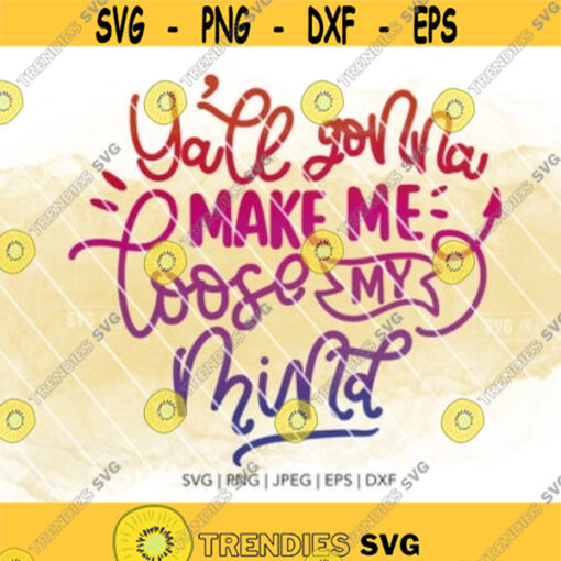Yall Gonna Make Me Lose My Mind Svg Funny Mom Svg Svg for Mom Mom Shirt Svg Mom Svg Mama Svg Svg Files for Cricut Tired Mom Svg.jpg