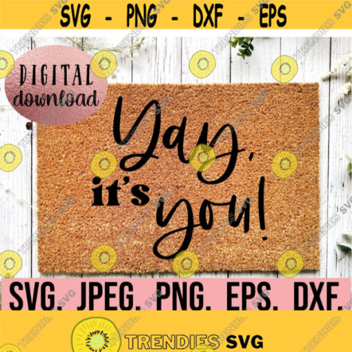 Yay Its You Doormat SVG Welcome Doormat svg png dfx Cricut Cut File Instant Download DIY Door Mat SVG Funny Doormat Stencil png Design 674