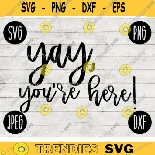 Yay Youre Here SVG svg png jpeg dxf CommercialUse Vinyl Cut File Front Door Doormat Home Sign Decor Funny Cute House Warming Reminder 90