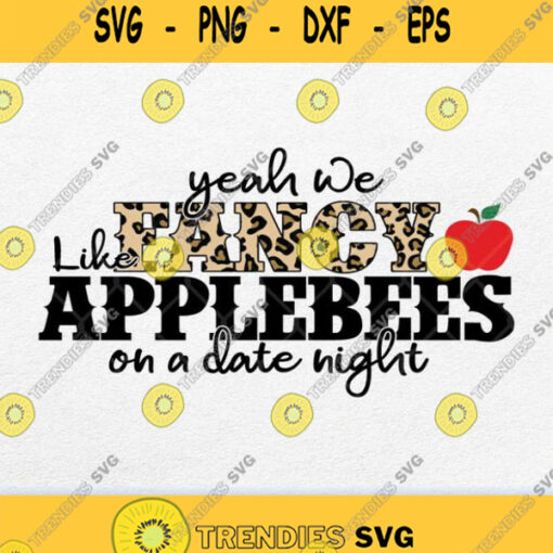Yeah We Fancy Like Applebees On A Date Night Svg Png