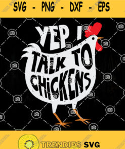 Yep I Talk To Chickens Svg Cute Chicken Svg Chicken Lovers Svg Funny Chicken Svg Svg Cut Files Svg Clipart Silhouette Svg Cricut Svg Fi