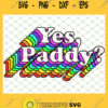 Yes Paddy Rainbow St Pattys Day Daddy SVG PNG DXF EPS 1