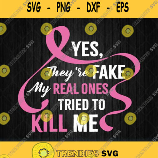 Yes They Fake My Real Ones Tried To Kill Me Svg Png