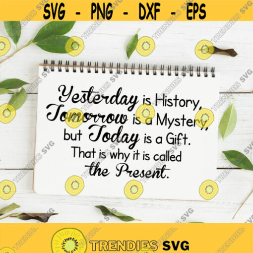 Yesterday Is History Tomorrow Is Mystery Today Is A Gift SVG Cut File Inspirational SVG Motivational SVG Cricut Silhouette Digital File Design 33