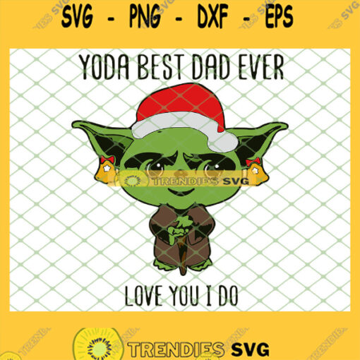 Yoda Best Dad Ever Love You I Do Christmas SVG PNG DXF EPS 1