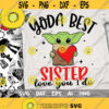 Yoda Best Sister Svg Love You I Do Svg Baby Yoda Svg Disney Trip Svg Yoda Love Svg Cut files Svg Dxf Png Eps Design 259 .jpg