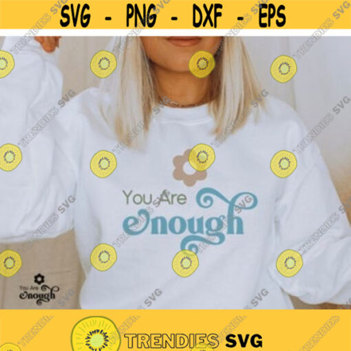 You Are Enough Svg Mental Health svg self care shirt svg Positive svg Inspirational Quote svg Girl Tumbler svg png dxf cut files Design 384