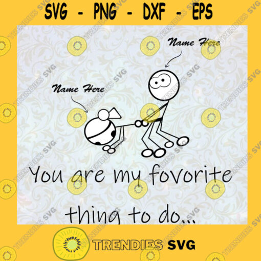 You Are My Favourite Thing To Do Svg Couple Lover Svg Boyfriend And Girlfriend Svg