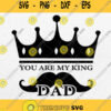 You Are My King Dad Svg Fathers Day Svg Png Dxf Eps