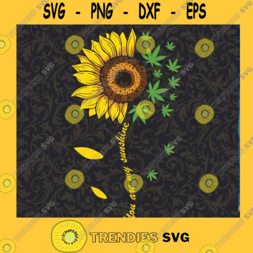 You Are My Sunshine SVG Cannabis SVG Sunflower SVG Weed SVG Sunshine SVG Cutting Files Vectore Clip Art Download Instant