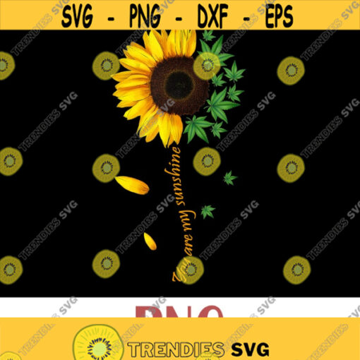 You Are My Sunshine png Weed png Cannabis Weed Leaf Lover Sunflower Weed Dowload File PNG Design 194