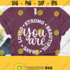 You Are Strong Beautiful Brave Loved Inspirational Quotes Svg Christian Quotes Svg Dxf Eps Png Silhouette Cricut Cameo Digital Design 440