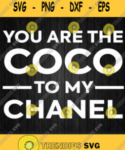 You Are The Coco To My Chanel Svg Png