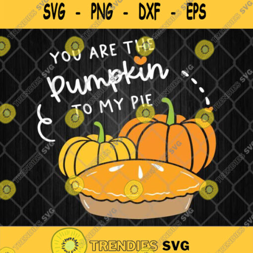 You Are The Pumpkin To My Pie Svg