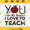 You Are The Reason I Love To Teach Svg Png