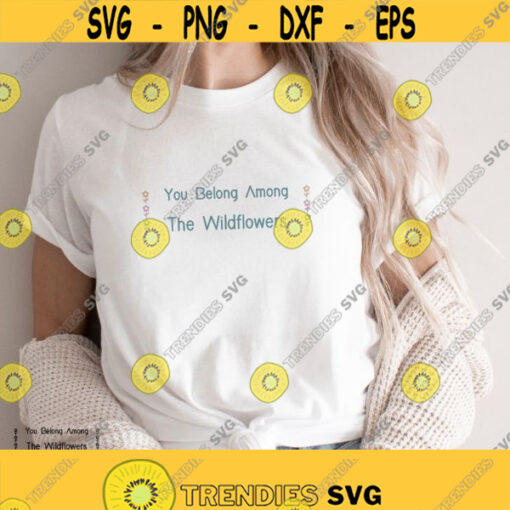 You Belong Among The Wildflowers svg png file trendy womens shirt svg for cricut quote shirt svg botanical design svg woman tee svg floral Design 364