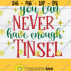 You Can Never Have Enough tinsel Funny Christmas svg Christmas Decor Cute Christmas svg Christmas File For Cricut Christmas svg SVG Design 1677