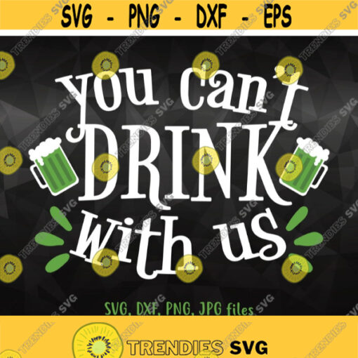 You Cant Drink With Us Svg St Patricks Day Svg St Pattys Day Party Svg Drinking Shirt Design Adult Drink Shirt svg Funny Irish svg Design 461