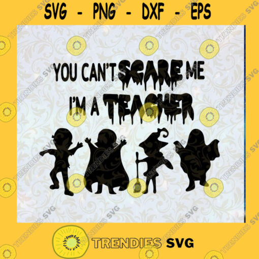 You Cant Scare Me Im A Teacher SVG Teacher Halloween SVG DXF EPS PNG Cutting File for Cricut Cut File Instant Download Silhouette Vector Clip Art