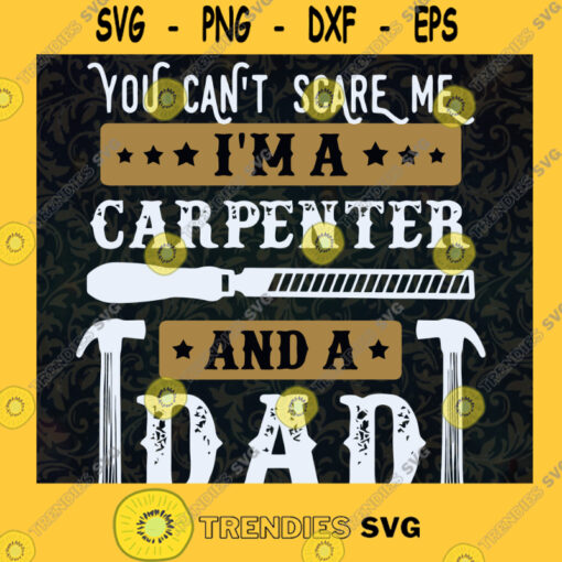 You Cant Scare Me Svg Carpenten Dad Svg American Dad Svg Daddy And Son Svg
